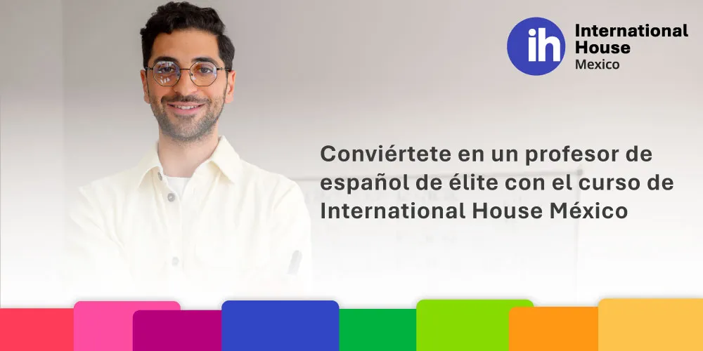 Conviértete en un profesor de español de elite con el curso de ih México