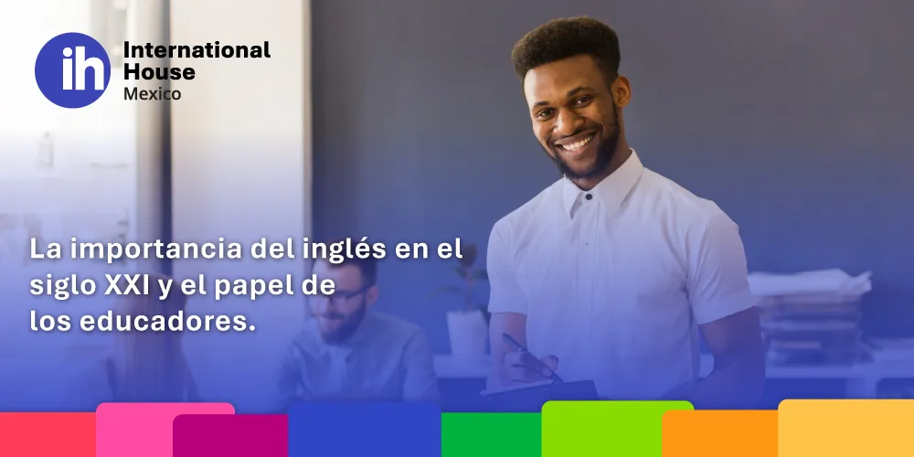 La importancia del inglés en el siglo XXI y el papel de los educadores